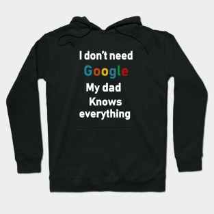 i dont need google my dad knows everything Hoodie